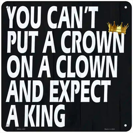 A Crown on a Clown Novelty Metal Square Sign 6" (MSQ)