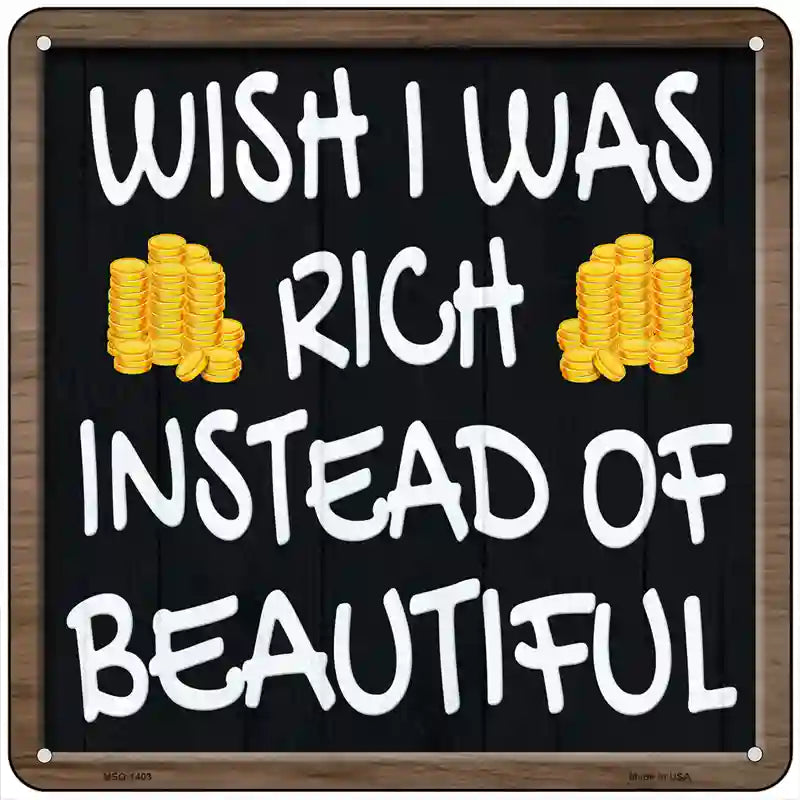 Wish I Was Rich Novelty Metal Square Sign 6" (MSQ)