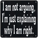 I Am Not Arguing Novelty Metal Square Sign 6" (MSQ)