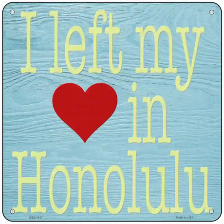 Left My Heart in Honolulu Novelty Metal Square Sign 6" (MSQ)