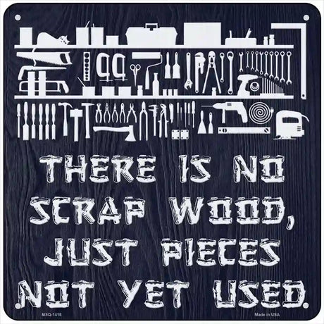 There Is No Scrap Wood Novelty Metal Square Sign 6" (MSQ)