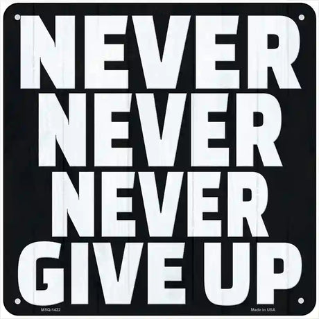 Never Never Never Give Up Novelty Metal Square Sign 6" (MSQ)