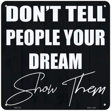 Show Your Dream Novelty Metal Square Sign 6" (MSQ)