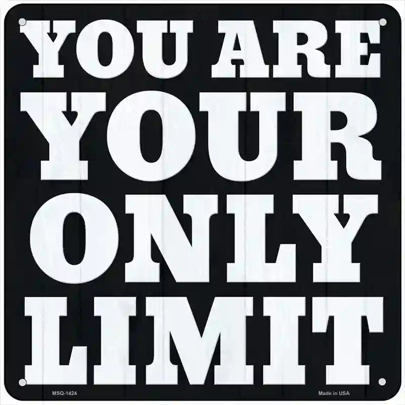 Your Only Limit Novelty Metal Square Sign 6" (MSQ)