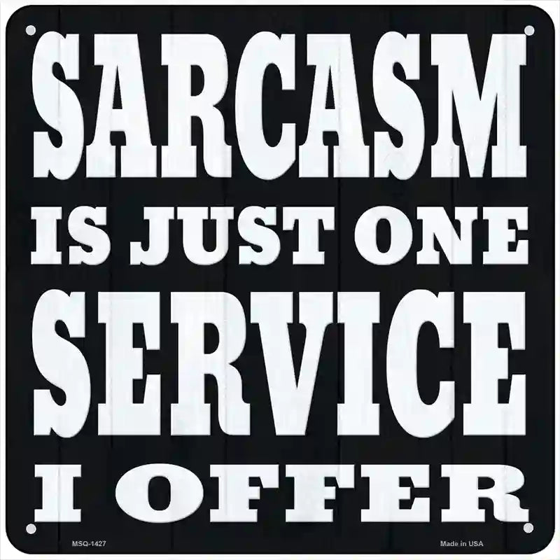 I Offer Sarcasm Service Novelty Metal Square Sign 6" (MSQ)