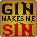 Gin Makes Me Sin Novelty Metal Square Sign 6" (MSQ)