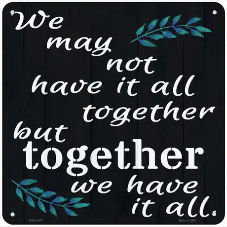 Together We Have It All Novelty Metal Square Sign 6" (MSQ)