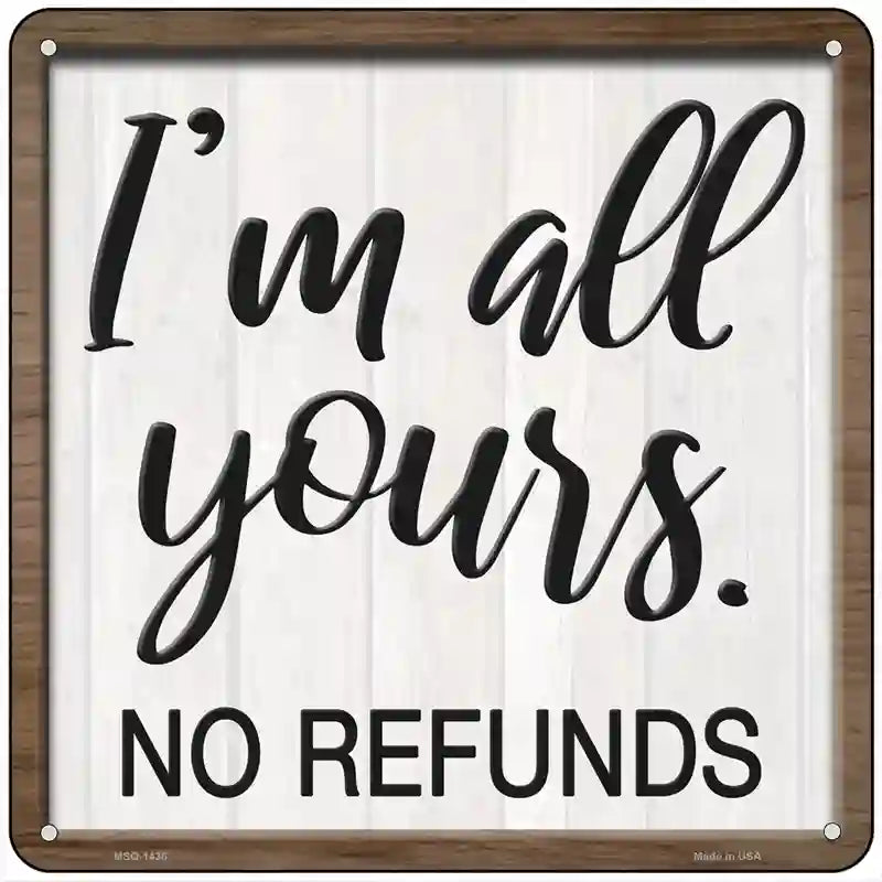 Im Yours No Refunds Novelty Metal Square Sign 6" (MSQ)