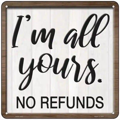 Im Yours No Refunds Novelty Metal Square Sign 6" (MSQ)