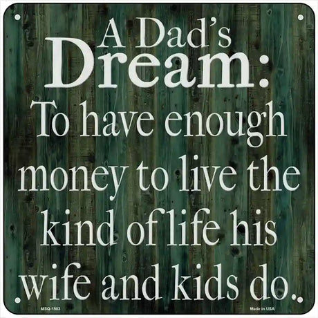 A Dads Dream Enough Money Novelty Metal Square Sign 6" (MSQ)