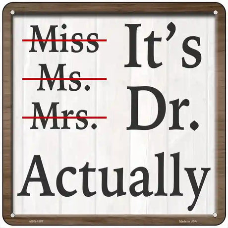 Its Doctor Actually Novelty Metal Square Sign 6" (MSQ)