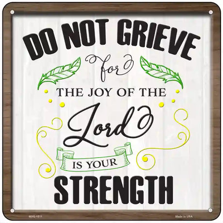 Do Not Grieve Lord Is Your Strength Novelty Metal Square Sign 6" (MSQ)