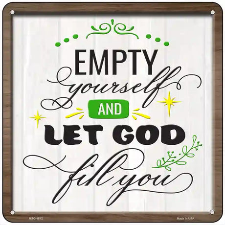 Empty Yourself Let God Fill You Novelty Metal Square Sign 6" (MSQ)