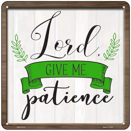 Lord Give Me Patience Novelty Metal Square Sign 6" (MSQ)