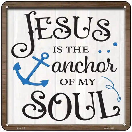 Jesus Is The Anchor Of My Soul Novelty Metal Square Sign 6" (MSQ)