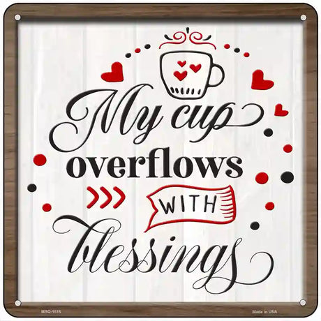 Cup Overflows With Blessings Novelty Metal Square Sign 6" (MSQ)