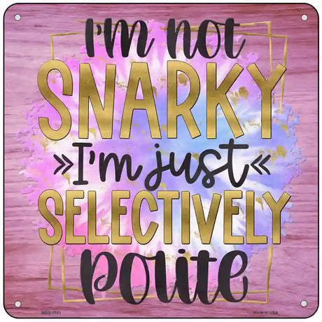 Not Snarky Selectively Polite Novelty Metal Square Sign 6" (MSQ)