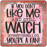 Dont Like Me Youre A Fan Novelty Metal Square Sign 6" (MSQ)