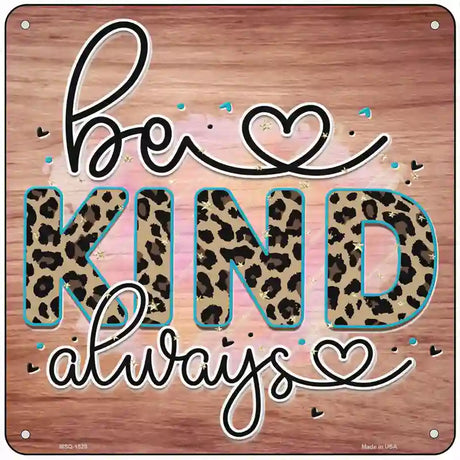 Be Kind Always Novelty Metal Square Sign 6" (MSQ)