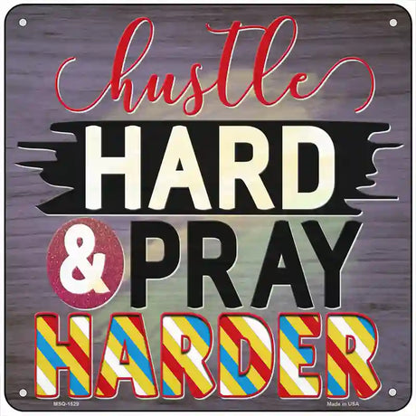 Hustle Hard Pray Harder Novelty Metal Square Sign 6" (MSQ)