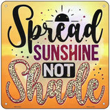 Spread Sunshine Not Shade Novelty Metal Square Sign 6" (MSQ)