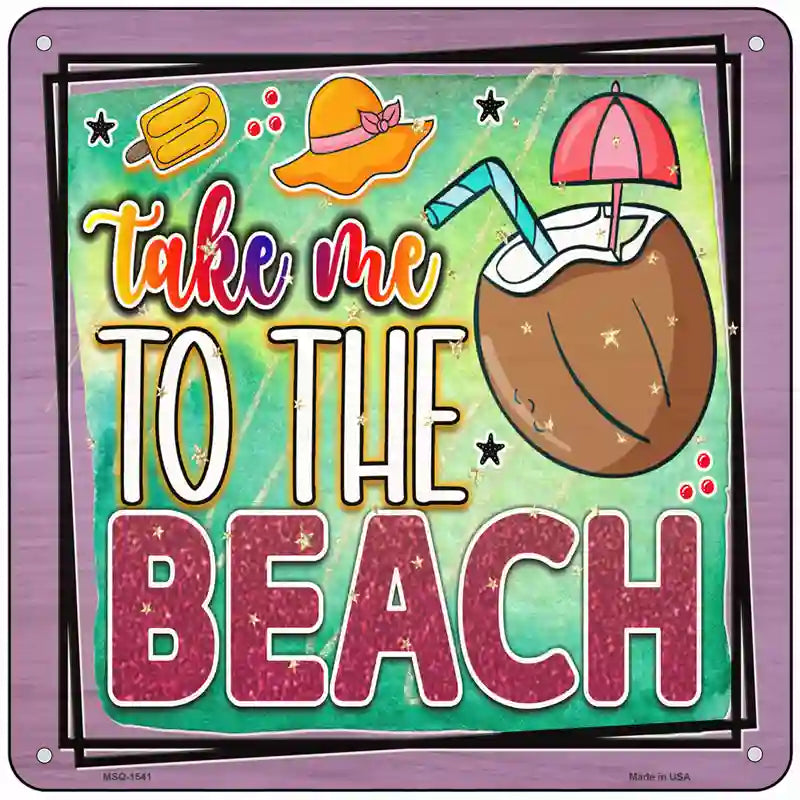 Take Me To The Beach Novelty Metal Square Sign 6" (MSQ)