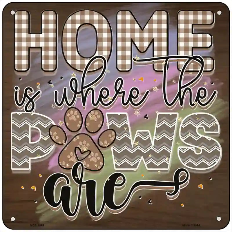 Home Is Where The Paws Are Novelty Metal Square Sign 6" (MSQ)