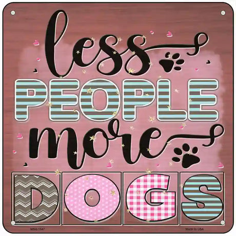 Less People More Dogs Novelty Metal Square Sign 6" (MSQ)