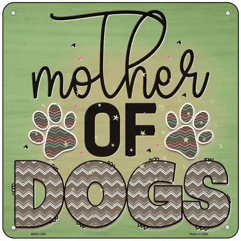 Mother Of Dogs Novelty Metal Square Sign 6" (MSQ)