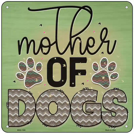 Mother Of Dogs Novelty Metal Square Sign 6" (MSQ)