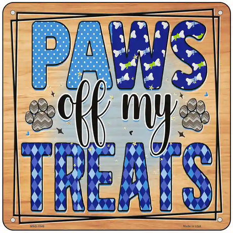 Paws Off My Treats Novelty Metal Square Sign 6" (MSQ)