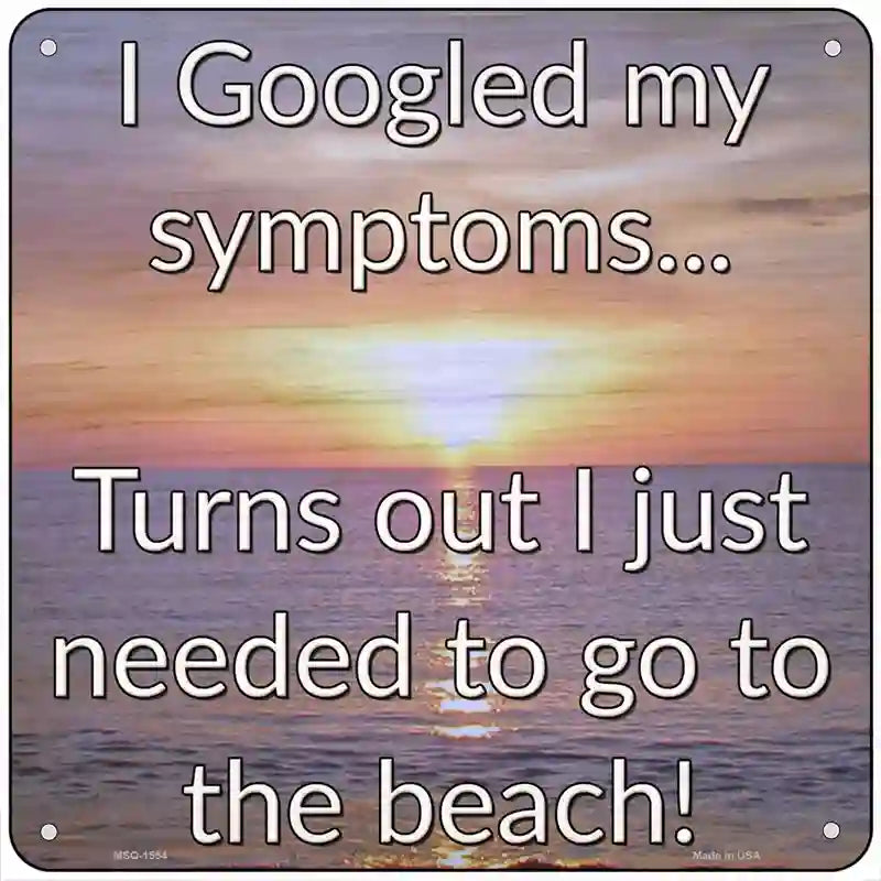 Googled My Symptoms Go To The Beach Novelty Metal Square Sign 6" (MSQ)