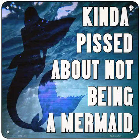 Pissed About Not Being A Mermaid Novelty Metal Square Sign 6" (MSQ)