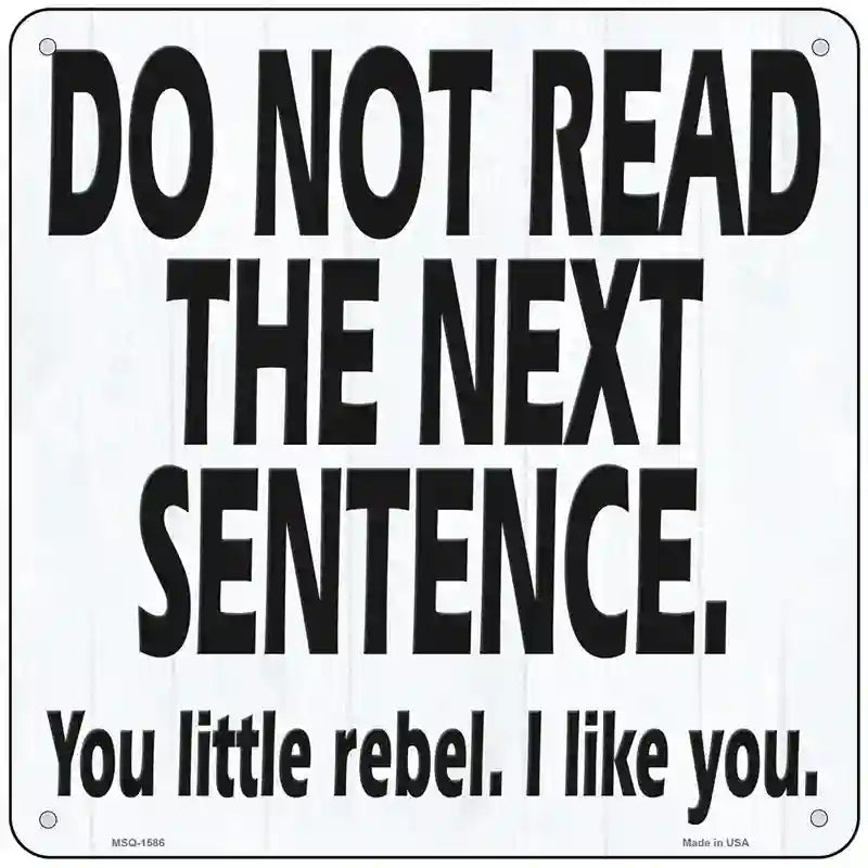 Do Not Read The Next Sentence Novelty Metal Square Sign 6" (MSQ)