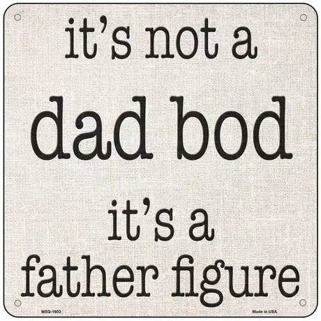 Not A Dad Bod Father Figure Novelty Metal Square Sign 6" (MSQ)