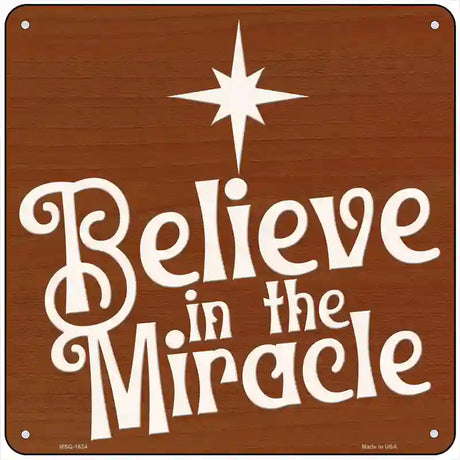 Believe in the Miracle Novelty Metal Square Sign 6" (MSQ)