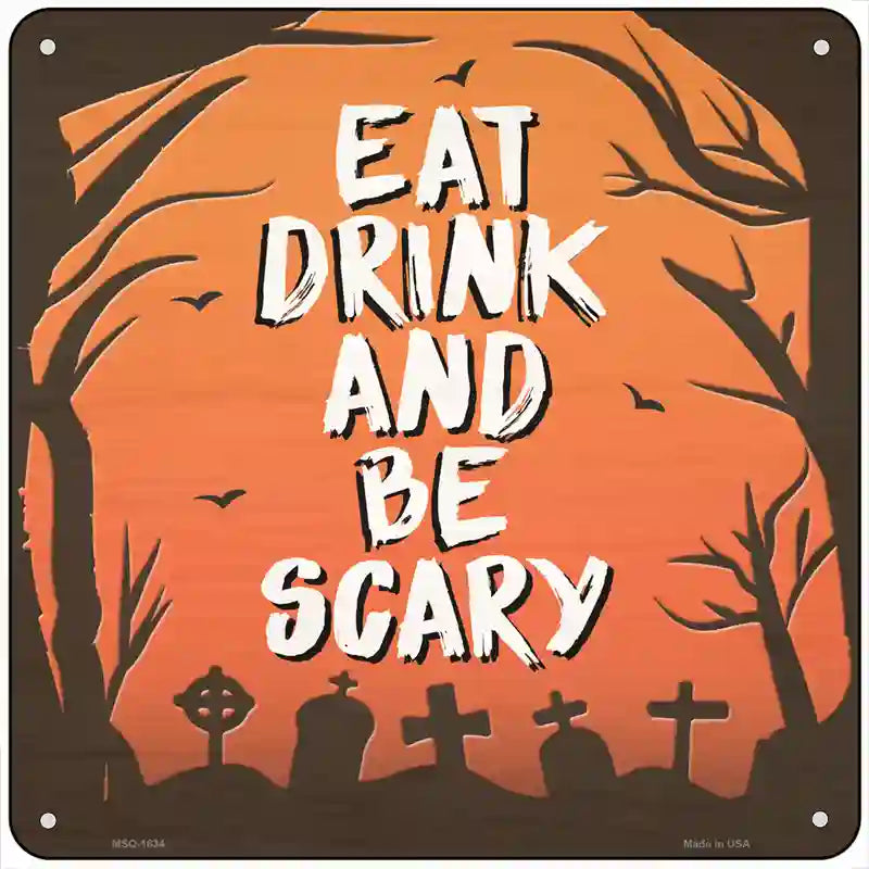 Eat Drink and Be Scary Novelty Metal Square Sign 6" (MSQ)