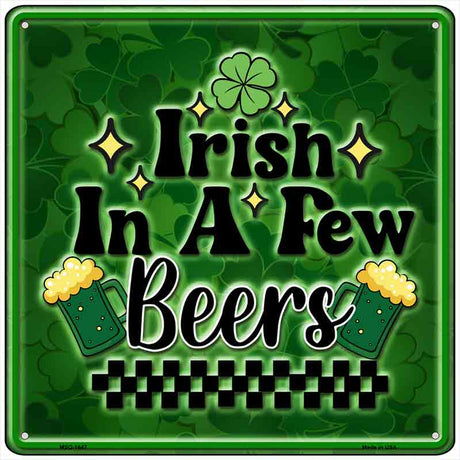 Irish in a Few Beers Novelty Metal Square Sign SQ-1647