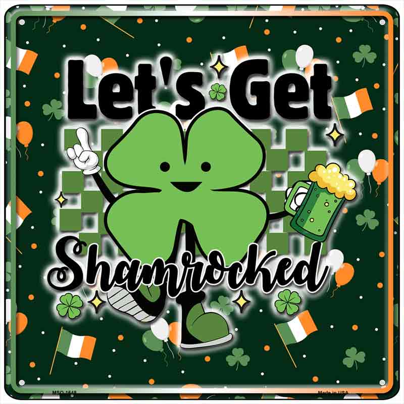 Lets Get Shamrocked Novelty Metal Square Sign SQ-1648