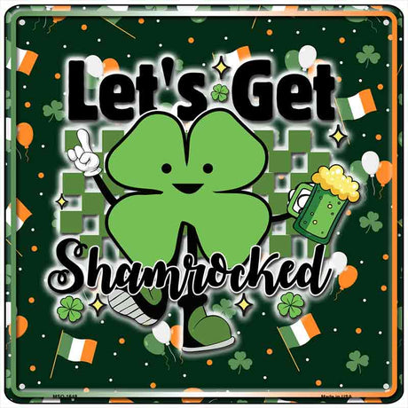 Lets Get Shamrocked Novelty Metal Square Sign SQ-1648