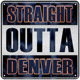 Straight Outta Denver Novelty Metal Square Sign 6" (MSQ)