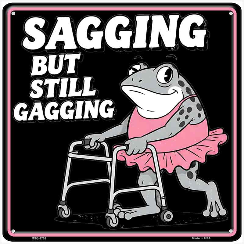 Sagging But Still Gagging Novelty Metal Square Sign SQ-1709