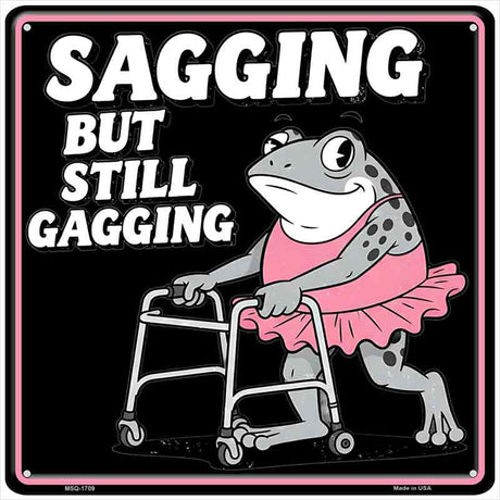 Sagging But Still Gagging Novelty Metal Square Sign SQ-1709