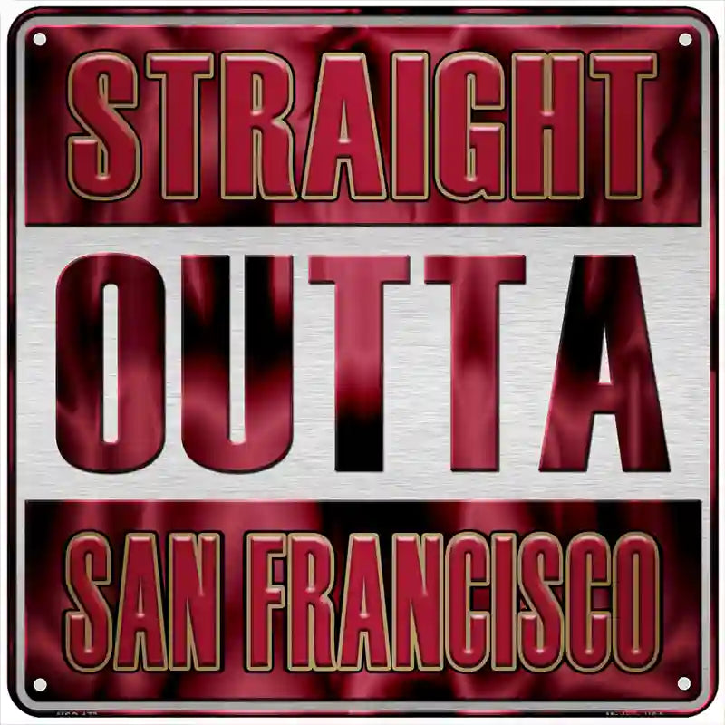 Straight Outta San Francisco Novelty Metal Square Sign 6" (MSQ)