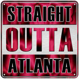 Straight Outta Atlanta Novelty Metal Square Sign 6" (MSQ)