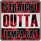 Straight Outta Tampa Bay Novelty Metal Square Sign 6" (MSQ)