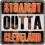 Straight Outta Cleveland Novelty Metal Square Sign 6" (MSQ)