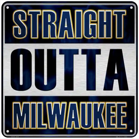 Straight Outta Milwaukee Novelty Metal Square Sign 6" (MSQ)