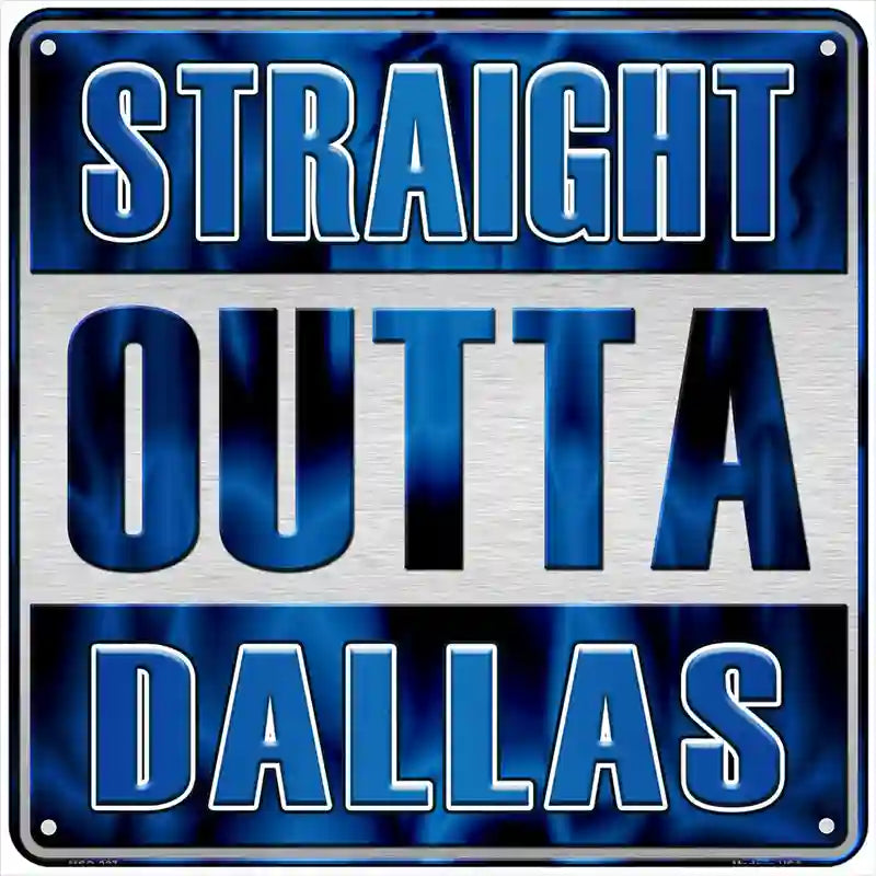 Straight Outta Dallas Blue Novelty Metal Square Sign 6" (MSQ)