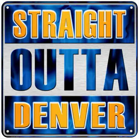 Straight Outta Denver Novelty Metal Square Sign SQ-228 6" (MSQ)